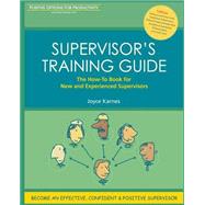 Supervisor's Training Guide: The How-to Book for New and Experienced Supervisors