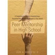 Peer Mentorship in High School: A Comprehensive Guide to Implementing a Successful Peer Mentorship Program in Your School