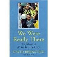 We Were Really There The Rebirth of Manchester City
