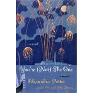 You're (Not) the One A Novel