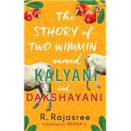 Sthory of Two Wimmin Named Kalyani and Dakshayani A Story of Two Women about female friendships in a world where women are taught they belong nowhere and own nothing