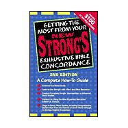 Getting the Most from Your Strong's Exhaustive Bible Concordance : A Complete How-To Guide
