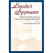 Lincoln's Spymaster Thomas Haines Dudley and the Liverpool Network