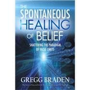 The Spontaneous Healing of Belief Shattering the Paradigm of False Limits