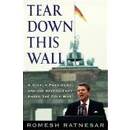 Tear down This Wall : A City, a President, and the Speech That Ended the Cold War
