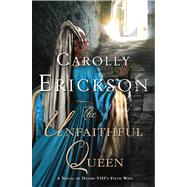 The Unfaithful Queen A Novel of Henry VIII's Fifth Wife