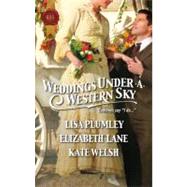 Weddings under a Western Sky : The Hand-Me-Down Bride the Bride Wore Britches Something Borrowed, Something True