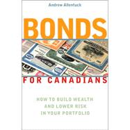 Bonds for Canadians : How to Build Wealth and Lower Risk in Your Portfolio