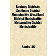 Gauteng Districts : Sedibeng District Municipality, West Rand District Municipality, Metsweding District Municipality