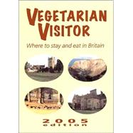 Vegetarian Visitor 2005; Where to Stay and Eat in Britain