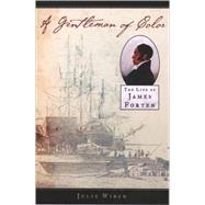 A Gentleman of Color The Life of James Forten