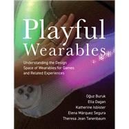 Playful Wearables Understanding the Design Space of Wearables for Games and Related Experiences book cover, ISBN 9780262546911