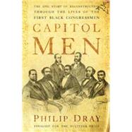 Capitol Men : The Epic Story of Reconstruction Through the Lives of the First Black Congressmen
