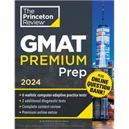 Princeton Review GMAT Premium Prep, 2024 6 Computer-Adaptive Practice Tests + Online Question Bank + Review & Techniques
