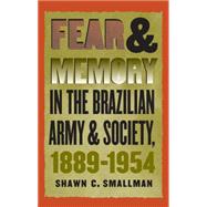 Fear & Memory in the Brazilian Army and Society, 1889-1954