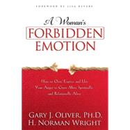A Woman's Forbidden Emotion How to Own, Express and Use Your Anger to Grow More Spiritually and Relationally Alive