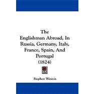 The Englishman Abroad, in Russia, Germany, Italy, France, Spain, and Portugal