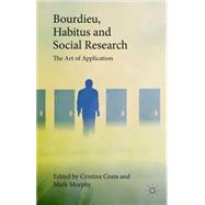 Bourdieu, Habitus and Social Research The Art of Application,9781137496911