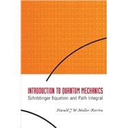 Introduction to Quantum Mechanics: Schrodinger Equation And Path Integral