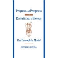 Progress and Prospects in Evolutionary Biology The Drosophila Model