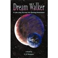 Dream Walker : A Lifelong Journey into Spiritual Awareness