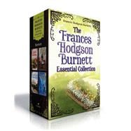 The Frances Hodgson Burnett Essential Collection (Boxed Set) The Secret Garden; A Little Princess; Little Lord Fauntleroy; The Lost Prince