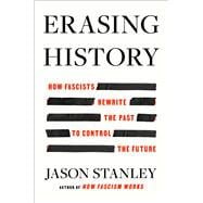 Erasing History How Fascists Rewrite the Past to Control the Future