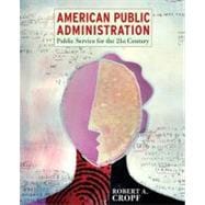 American Public Administration Public Service for the 21st Century
