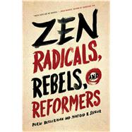 Zen Radicals, Rebels, and Reformers