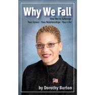 Why We Fall : How Not to Sabotage Your Career - Your Relationships - Your Life