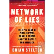 Network of Lies The Epic Saga of Fox News, Donald Trump, and the Battle for American Democracy
