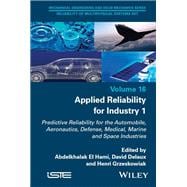 Applied Reliability for Industry 1 Predictive Reliability for the Automobile, Aeronautics, Defense, Medical, Marine and Space Industries