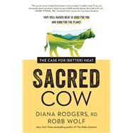 Sacred Cow The Case for (Better) Meat: Why Well-Raised Meat Is Good for You and Good for the Planet