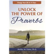 Unlock the Power of Proverbs Change Your Life in 31 Days