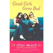 Good Girls Gone Bad : A Novel