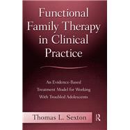 Functional Family Therapy in Clinical Practice: An Evidence-Based Treatment Model for Working with Troubled Adolescents