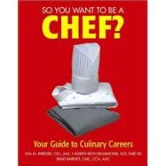 So You Want To Be A Chef?: Your Guide to Culinary Careers