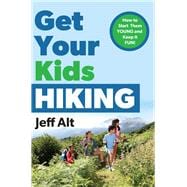 Get Your Kids Hiking How to Start Them Young and Keep it Fun!