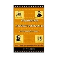 Famous Vegetarians and Their Favorite Recipes : Lives and Lore from Buddha to the Beatles