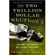 The Two Trillion Dollar Meltdown Easy Money, High Rollers, and the Great Credit Crash