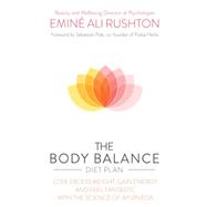 The Body Balance Diet Plan Stop Cravings, Lose Weight and Energize Your Body with the Science of Ayurveda,9781780286914
