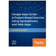Google Apps Script - A Project-Based Exercise Using Spreadsheets and Web Apps