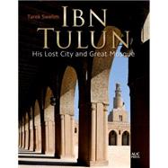 Ibn Tulun His Lost City and Great Mosque