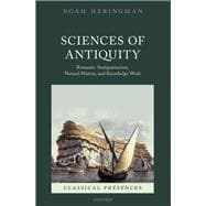 Sciences of Antiquity Romantic Antiquarianism, Natural History, and Knowledge Work