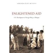 Enlightened Aid U.S. Development as Foreign Policy in Ethiopia