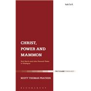 Christ, Power and Mammon Karl Barth and John Howard Yoder in Dialogue