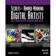 Secrets of Award-Winning Digital Artists : Creative Techniques and Insights for Photoshop, Painter and More