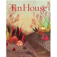 Tin House Magazine: Wild Vol. 15, No. 1