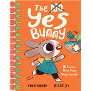 The Yes Bunny 10 Stories About Doing Things Yourself!