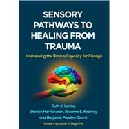 Sensory Pathways to Healing from Trauma Harnessing the Brain’s Capacity for Change